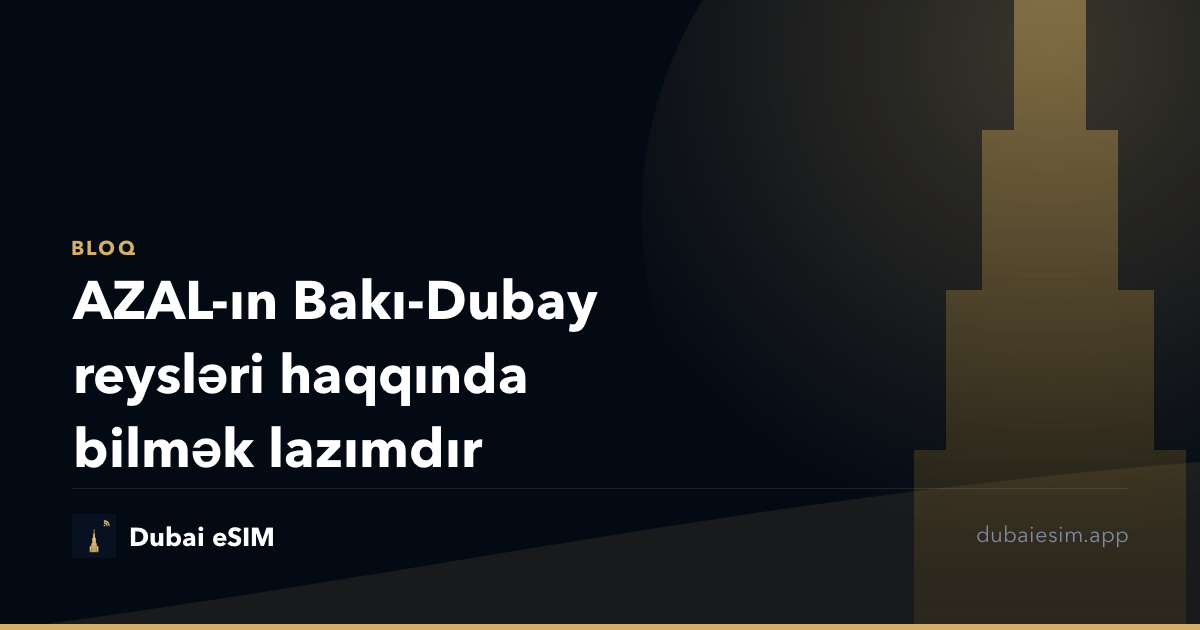 AZAL-ın Bakı-Dubay reysləri haqqında bilmək lazımdır