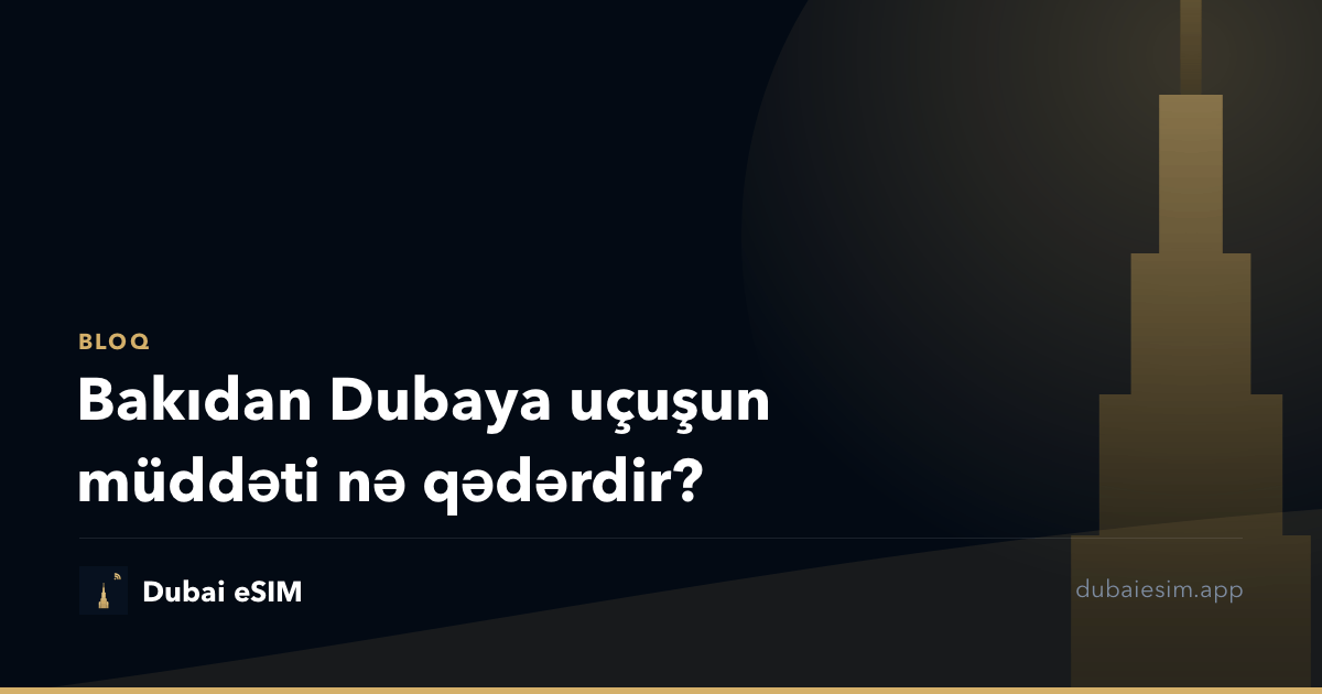 Bakıdan Dubaya uçuşun müddəti nə qədərdir?