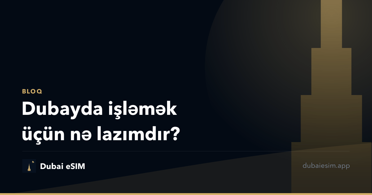 Dubayda işləmək üçün nə lazımdır?