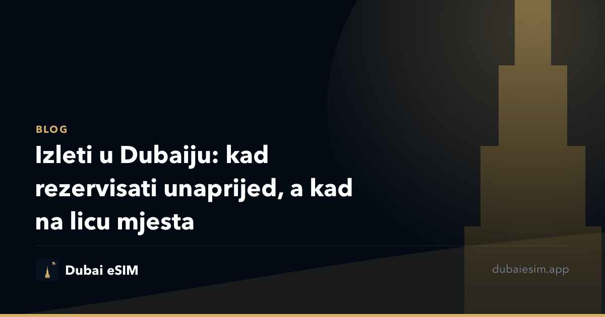 Izleti u Dubaiju: kad rezervisati unaprijed, a kad na licu mjesta
