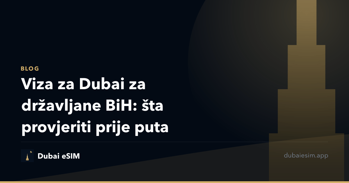 Viza za Dubai za državljane BiH: šta provjeriti prije puta