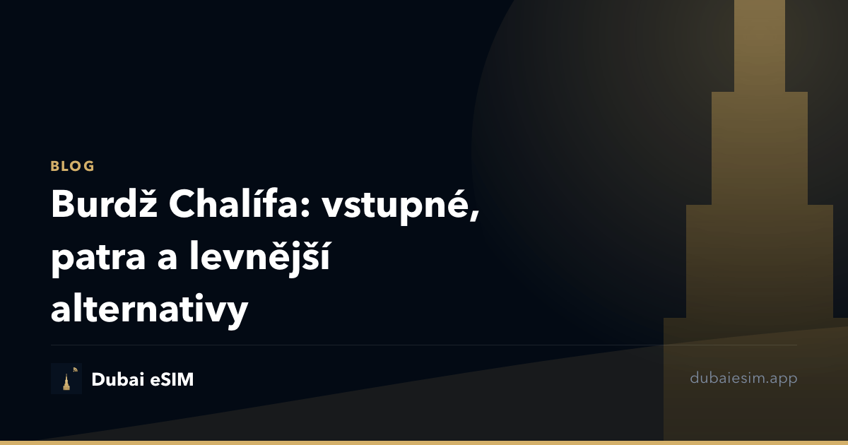 Burdž Chalífa: vstupné, patra a levnější alternativy