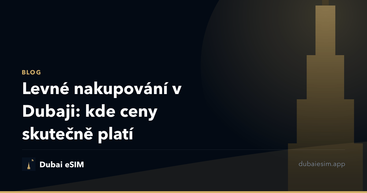 Levné nakupování v Dubaji: kde ceny skutečně platí