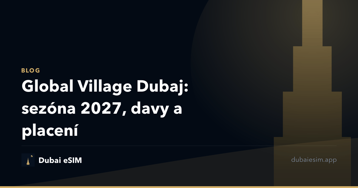 Global Village Dubaj: sezóna 2027, davy a placení