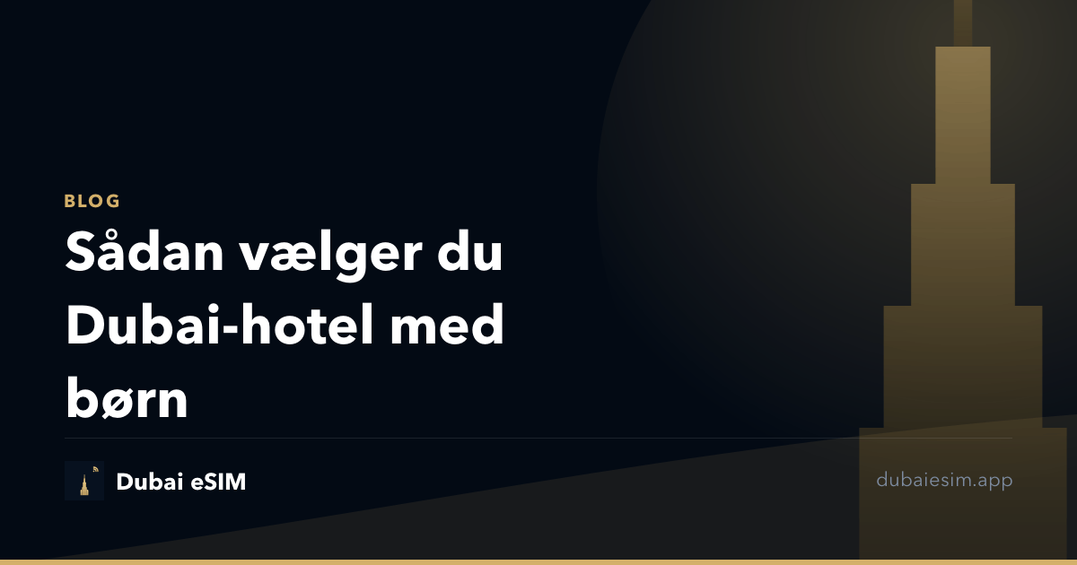 Sådan vælger du Dubai-hotel med børn