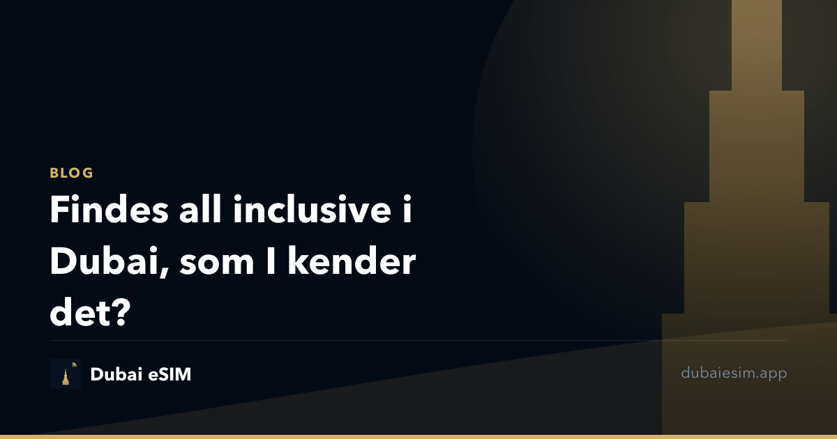 Findes all inclusive i Dubai, som I kender det?