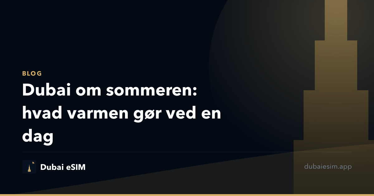 Dubai om sommeren: hvad varmen gør ved en dag