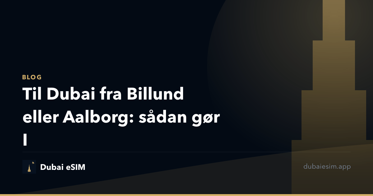 Til Dubai fra Billund eller Aalborg: sådan gør I