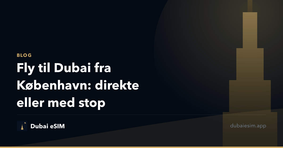 Fly til Dubai fra København: direkte eller med stop