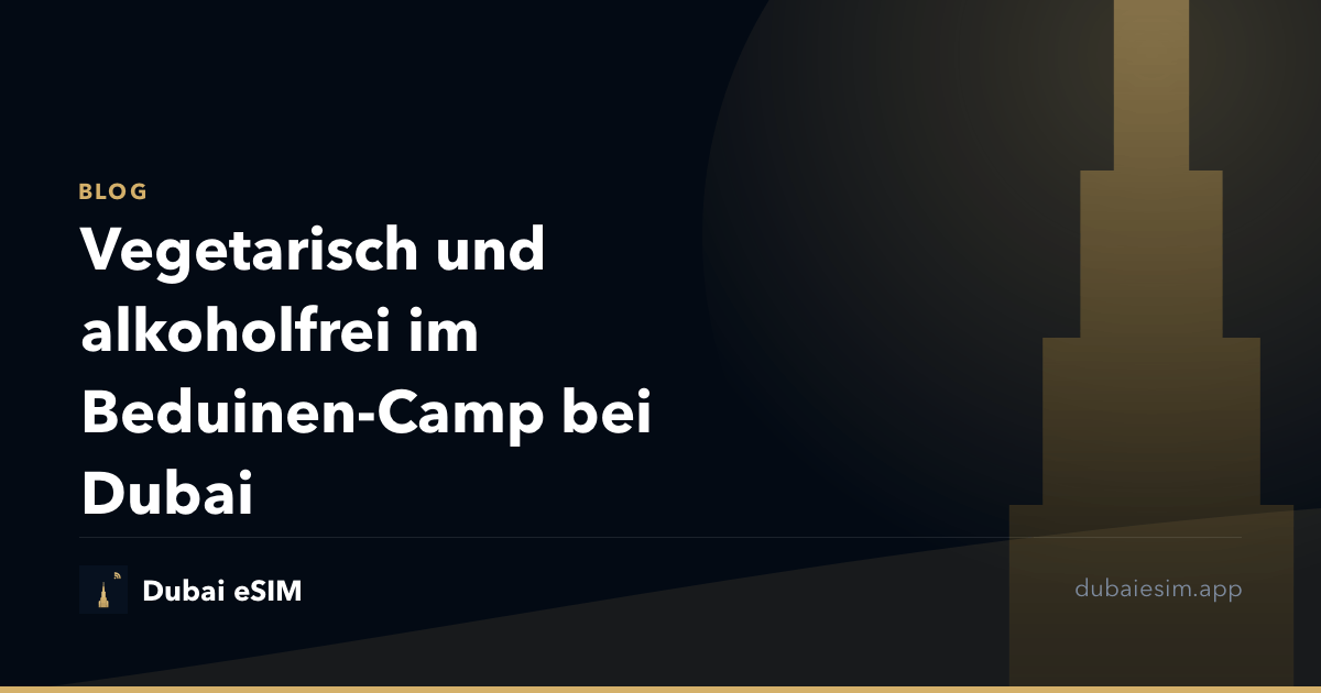 Vegetarisch und alkoholfrei im Beduinen-Camp bei Dubai