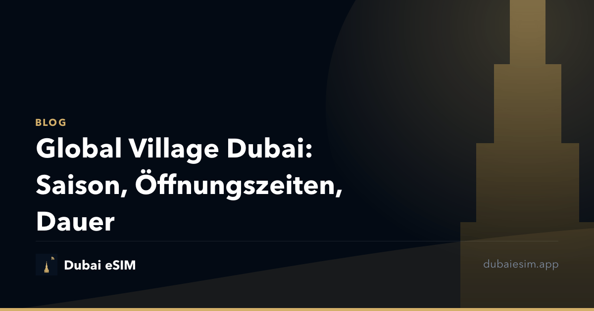 Global Village Dubai: Saison, Öffnungszeiten, Dauer