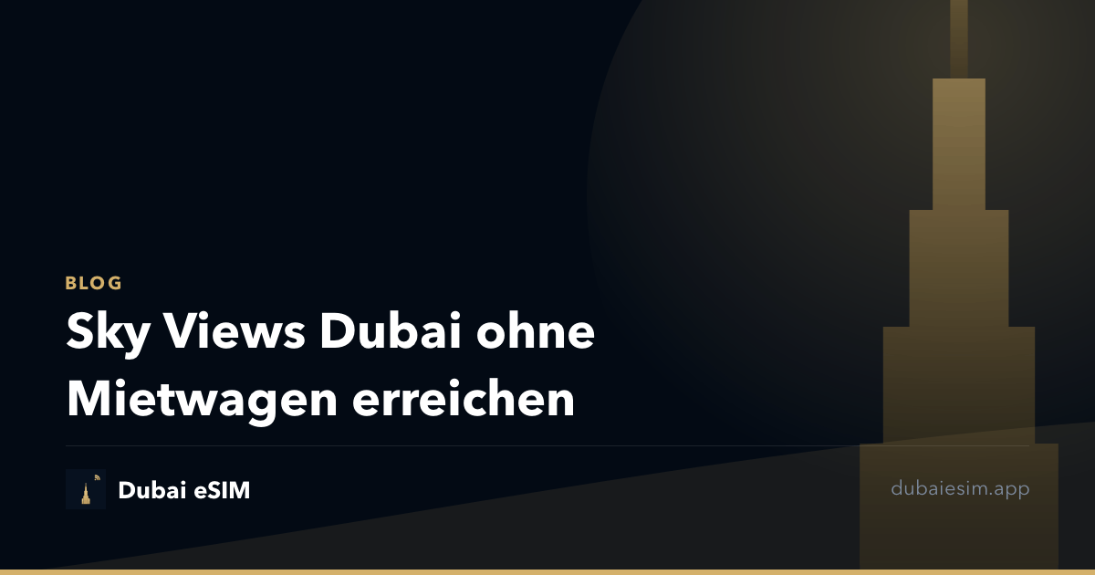 Sky Views Dubai ohne Mietwagen erreichen