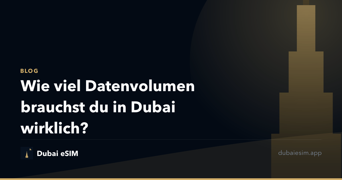 Wie viel Datenvolumen brauchst du in Dubai wirklich?