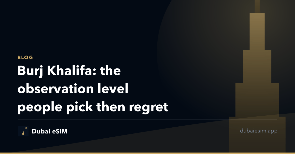Burj Khalifa: the observation level people pick then regret