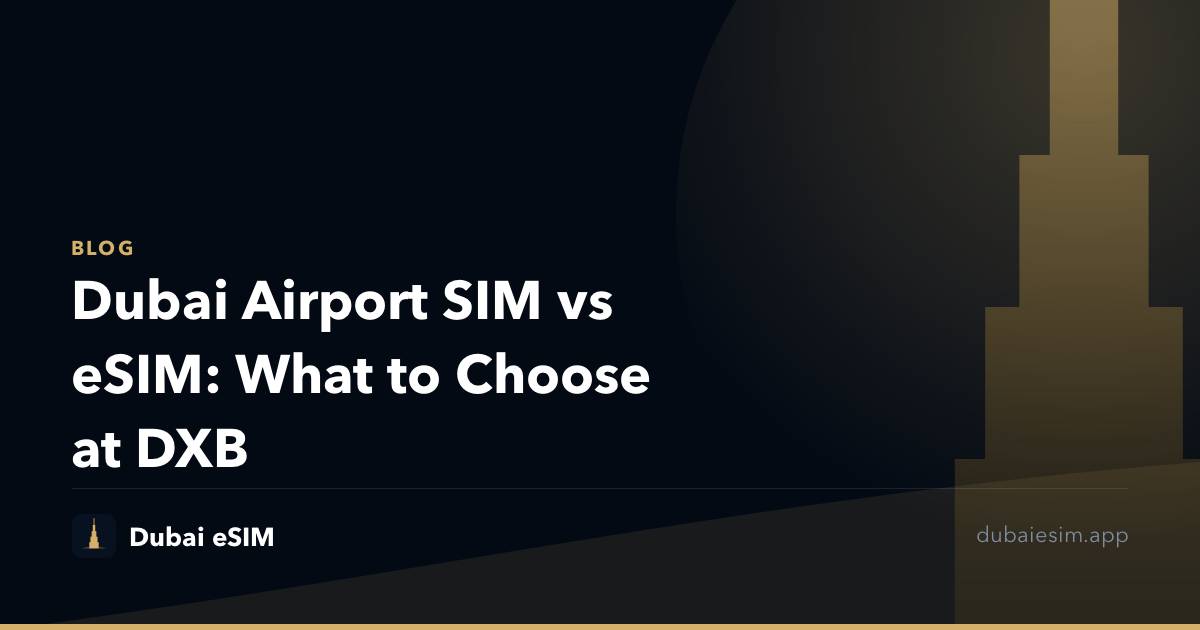 Dubai Airport SIM vs eSIM: What to Choose at DXB