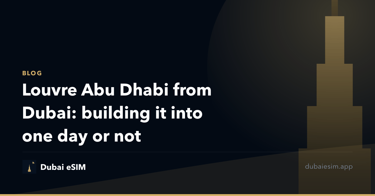 Louvre Abu Dhabi from Dubai: building it into one day or not