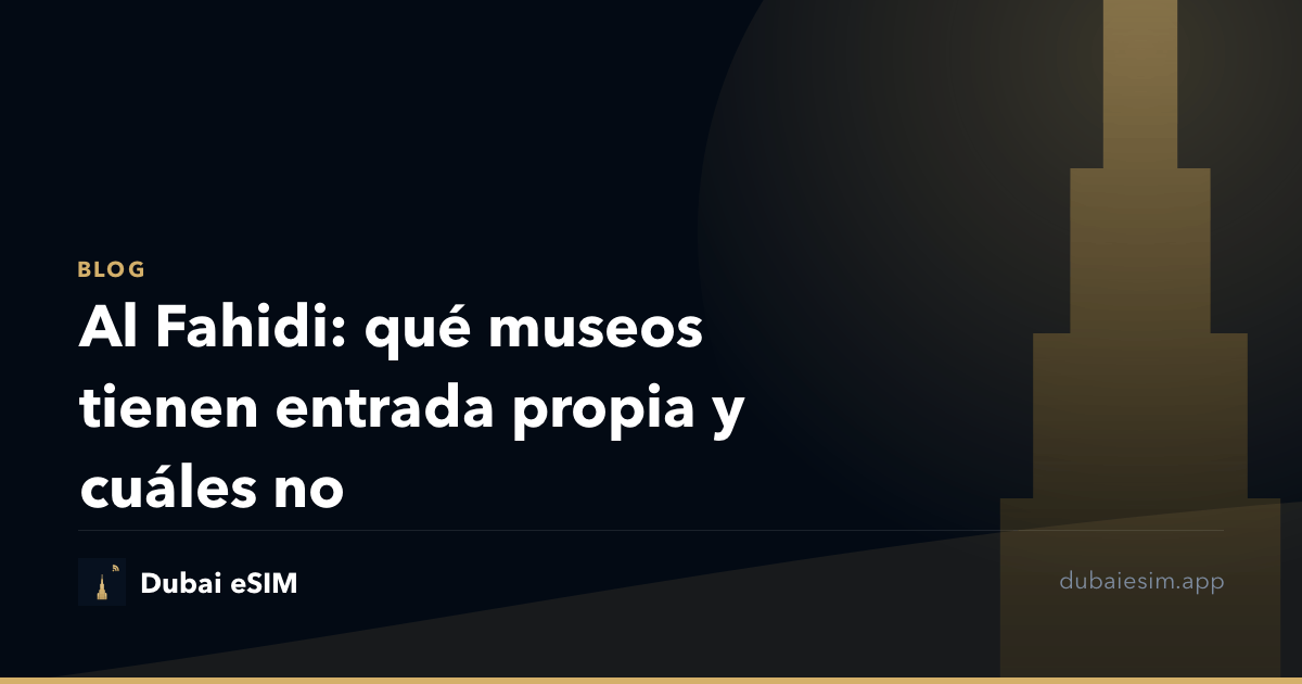 Al Fahidi: qué museos tienen entrada propia y cuáles no