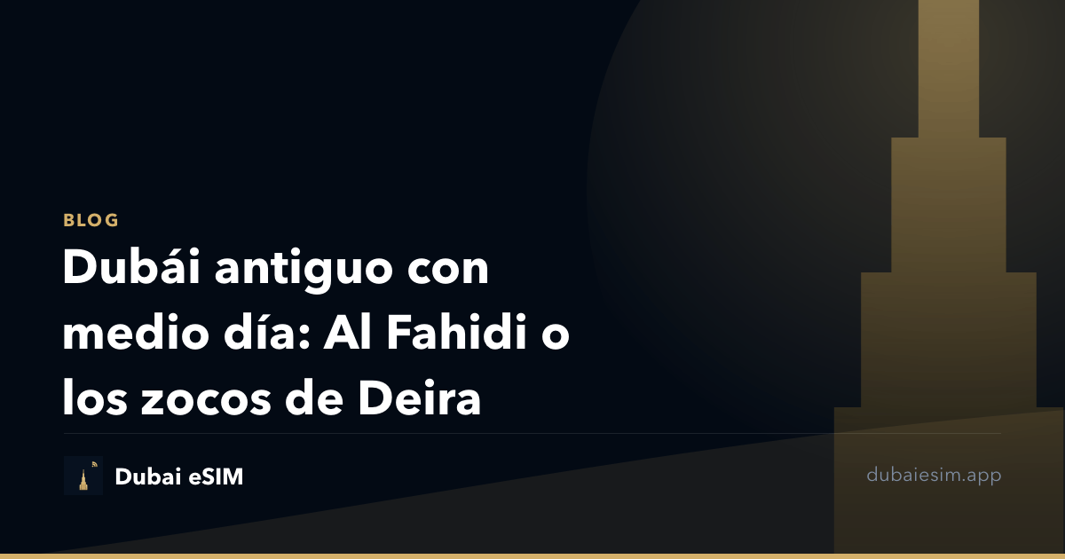 Dubái antiguo con medio día: Al Fahidi o los zocos de Deira