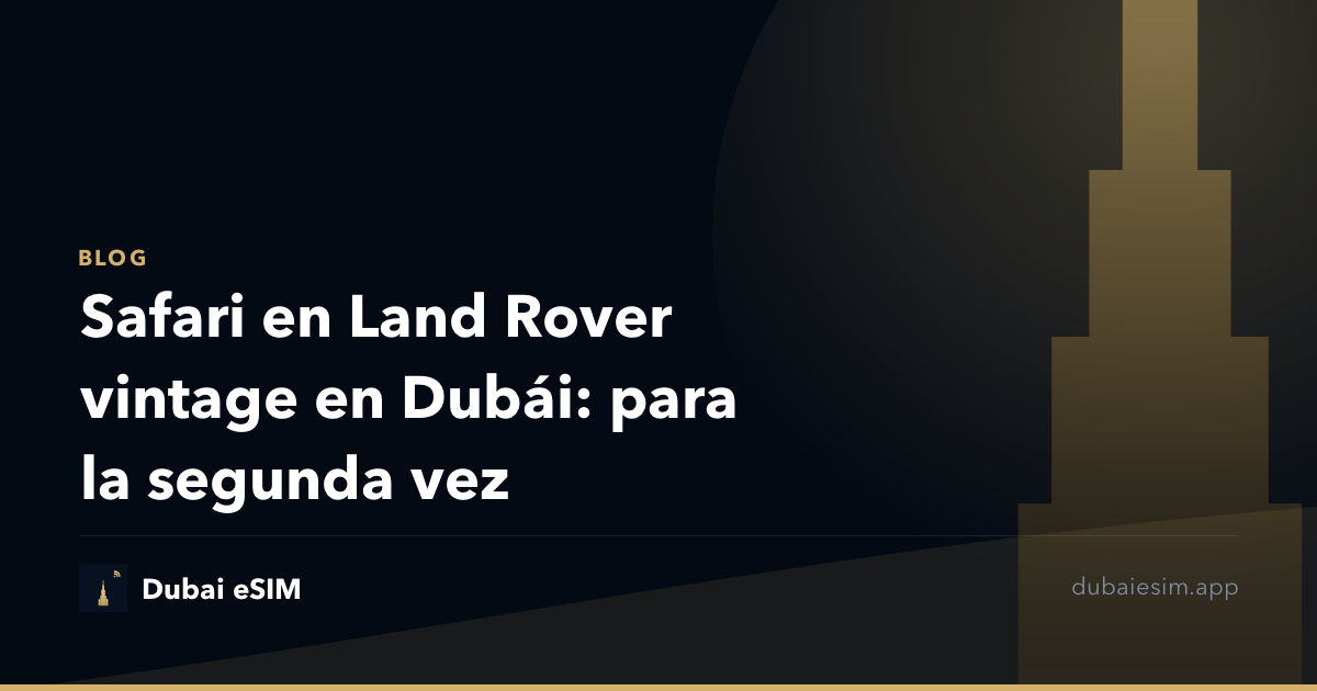 Safari en Land Rover vintage en Dubái: para la segunda vez