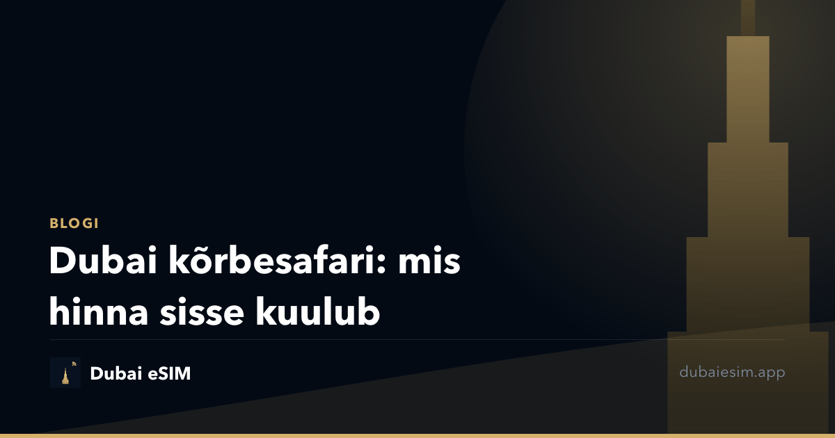 Dubai kõrbesafari: mis hinna sisse kuulub