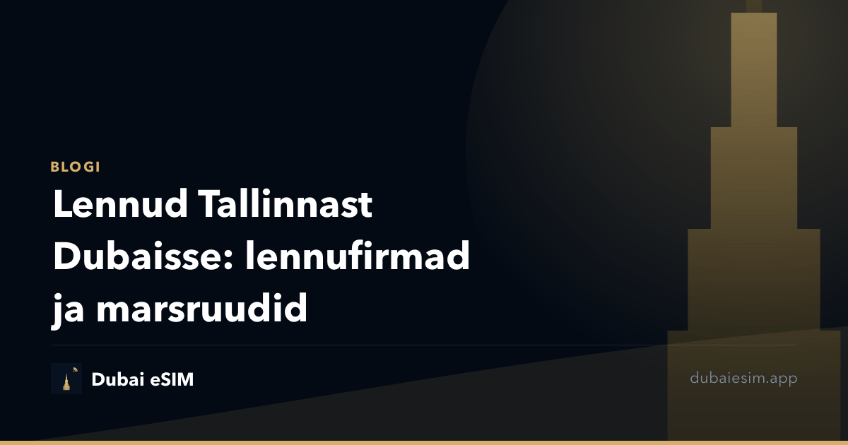 Lennud Tallinnast Dubaisse: lennufirmad ja marsruudid