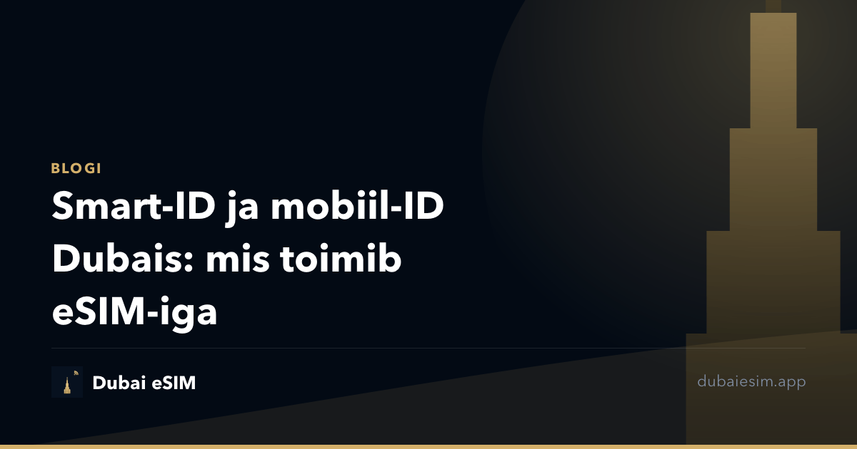 Smart-ID ja mobiil-ID Dubais: mis toimib eSIM-iga