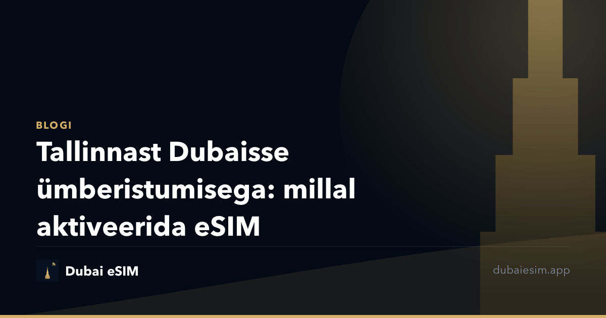 Tallinnast Dubaisse ümberistumisega: millal aktiveerida eSIM