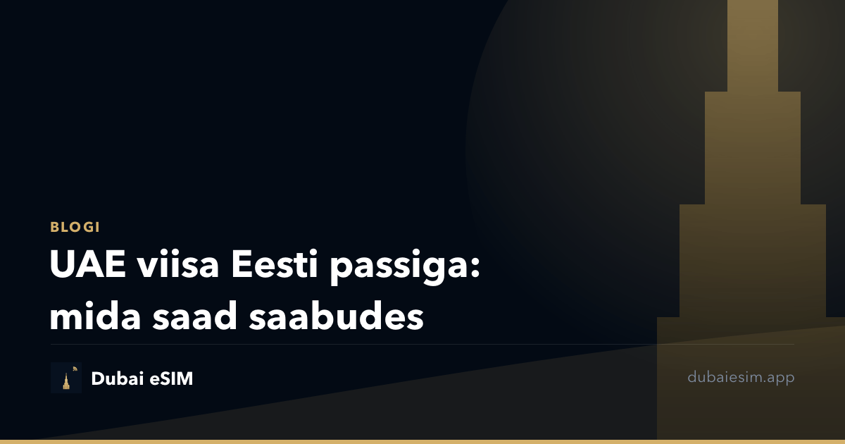 UAE viisa Eesti passiga: mida saad saabudes