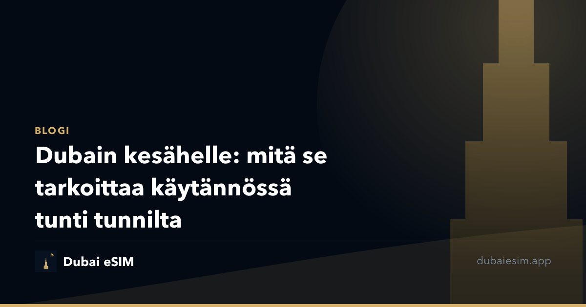 Dubain kesähelle: mitä se tarkoittaa käytännössä tunti tunnilta