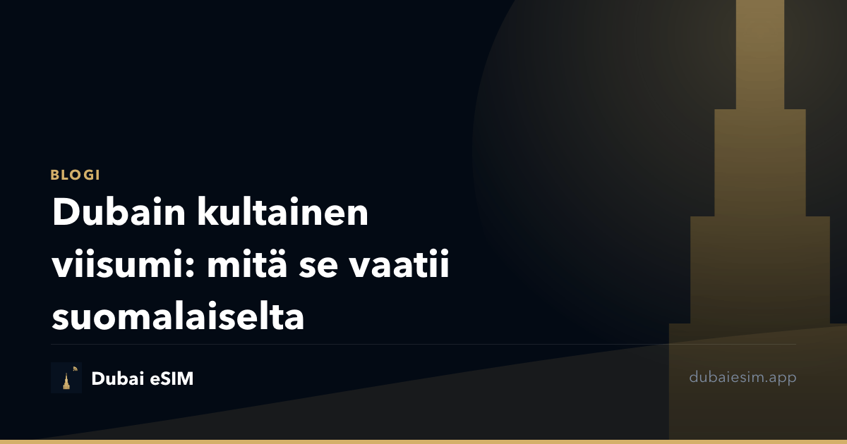 Dubain kultainen viisumi: mitä se vaatii suomalaiselta