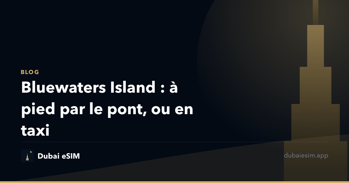 Bluewaters Island : à pied par le pont, ou en taxi