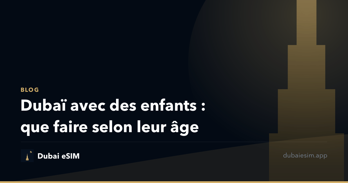 Dubaï avec des enfants : que faire selon leur âge