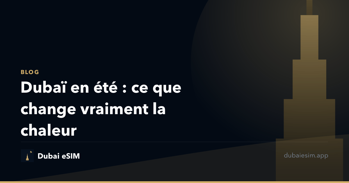 Dubaï en été : ce que change vraiment la chaleur