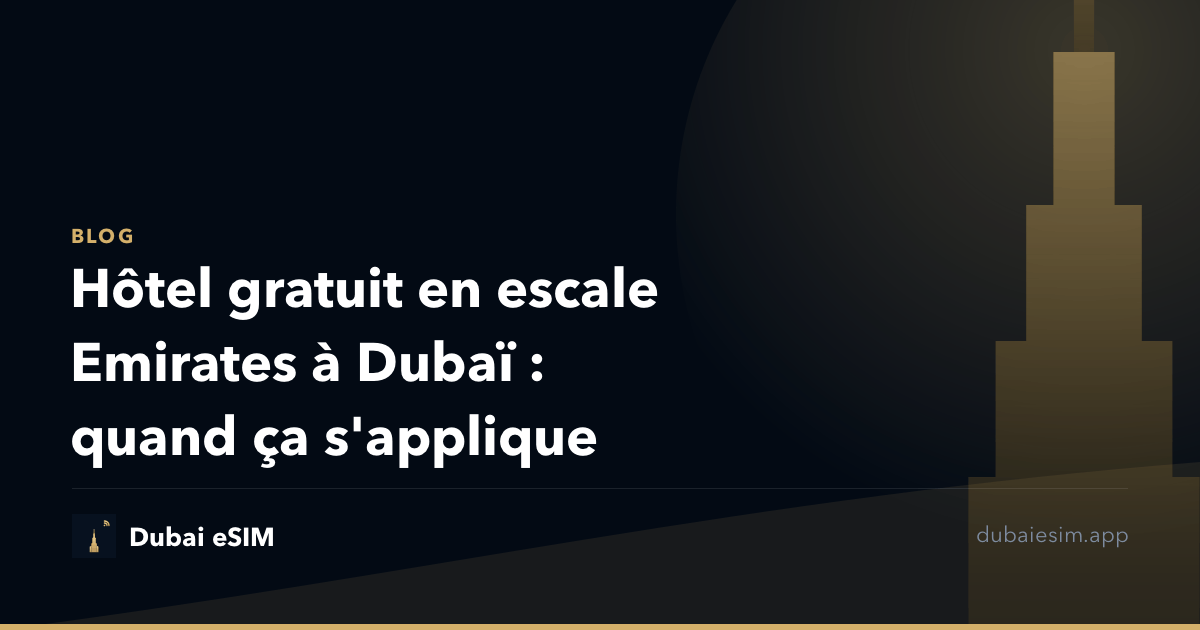 Hôtel gratuit en escale Emirates à Dubaï : quand ça s'applique