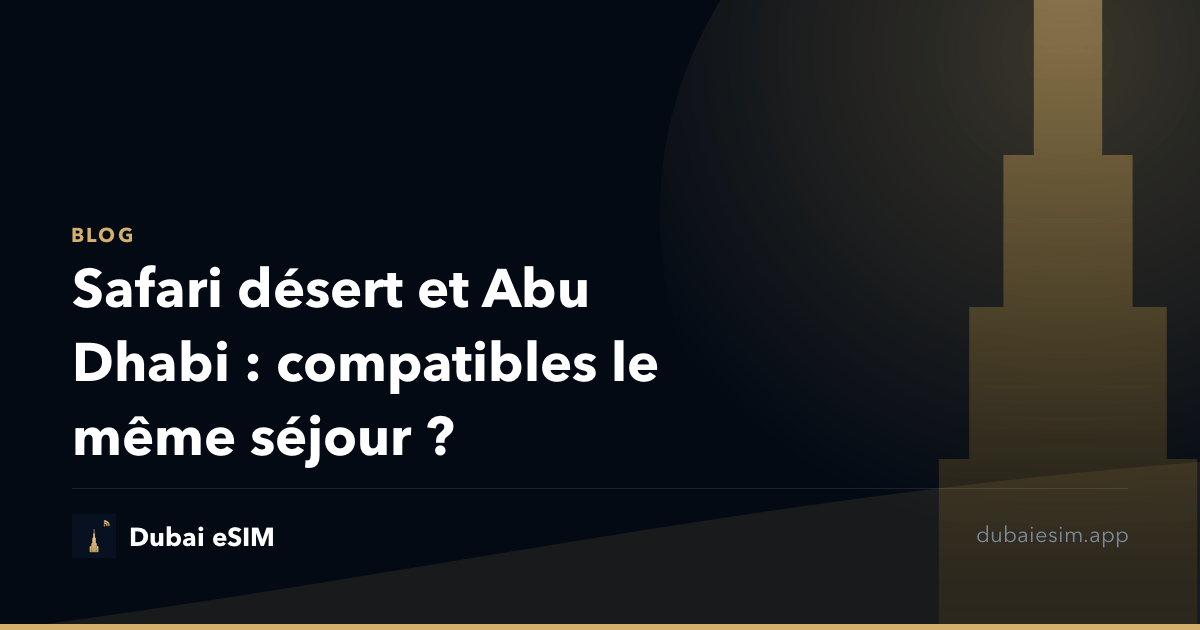 Safari désert et Abu Dhabi : compatibles le même séjour ?