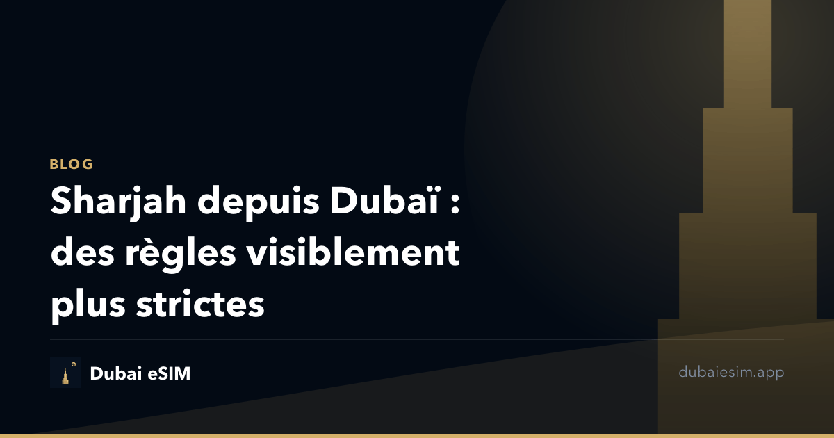 Sharjah depuis Dubaï : des règles visiblement plus strictes