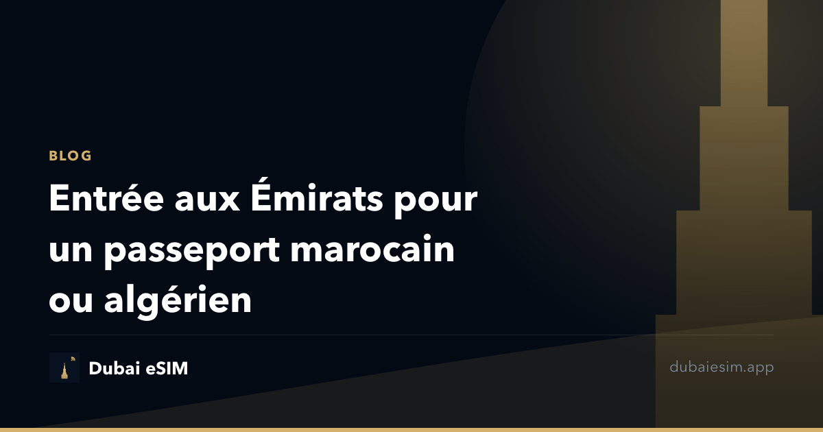 Entrée aux Émirats pour un passeport marocain ou algérien