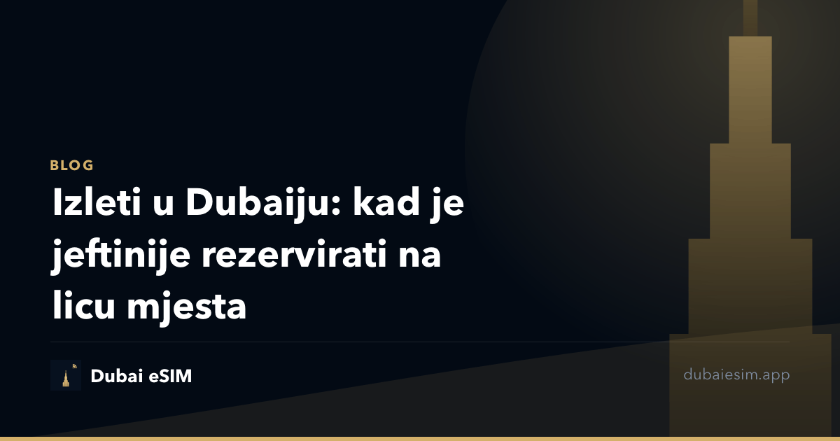 Izleti u Dubaiju: kad je jeftinije rezervirati na licu mjesta