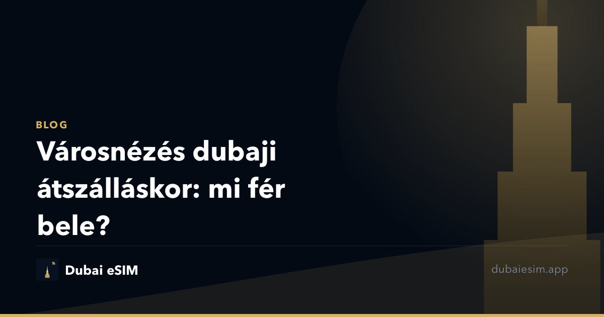 Városnézés dubaji átszálláskor: mi fér bele?