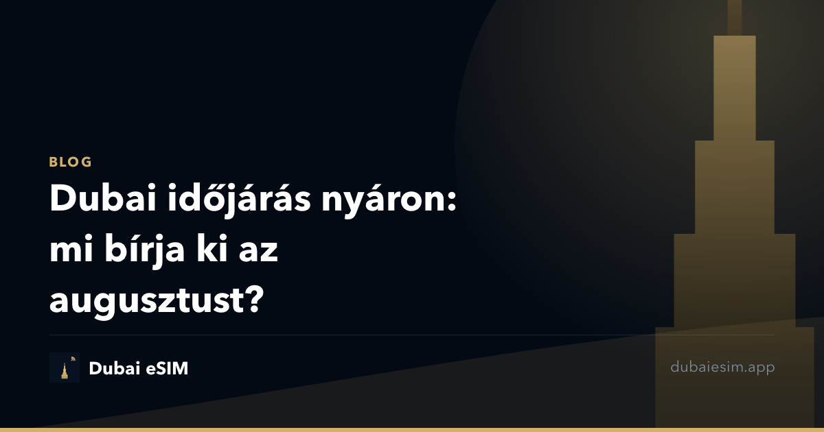 Dubai időjárás nyáron: mi bírja ki az augusztust?