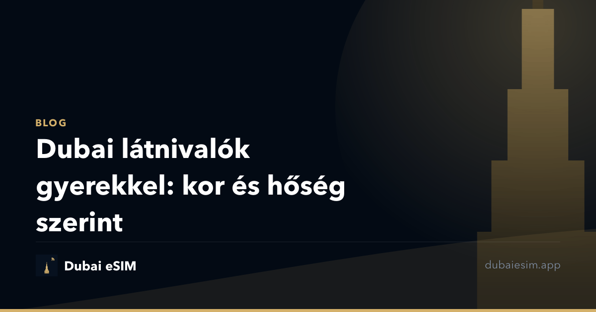Dubai látnivalók gyerekkel: kor és hőség szerint