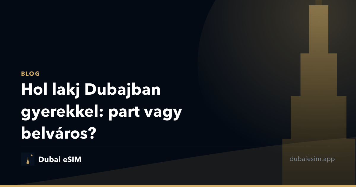Hol lakj Dubajban gyerekkel: part vagy belváros?