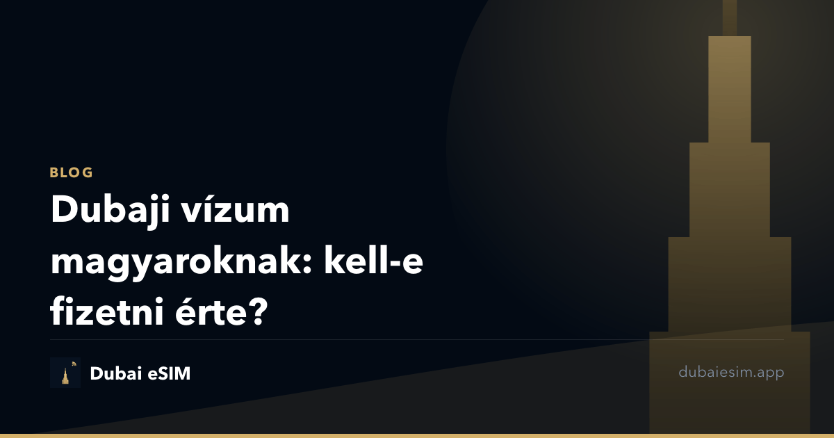 Dubaji vízum magyaroknak: kell-e fizetni érte?