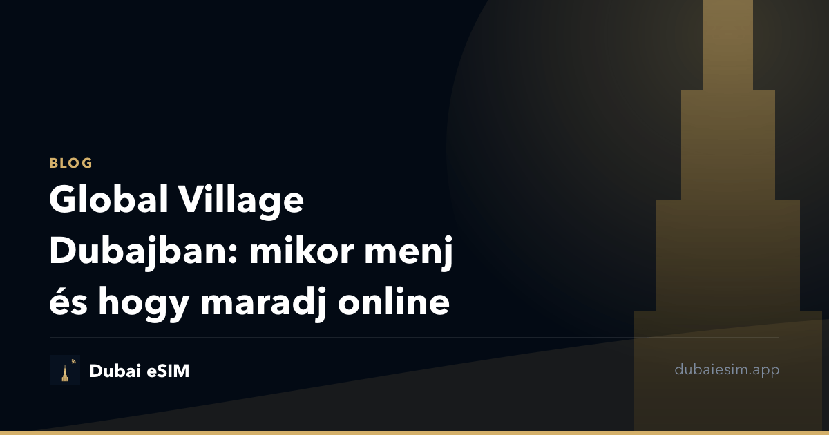 Global Village Dubajban: mikor menj és hogy maradj online
