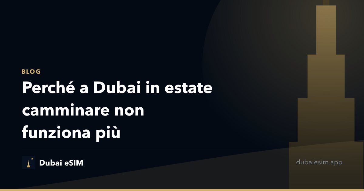Perché a Dubai in estate camminare non funziona più