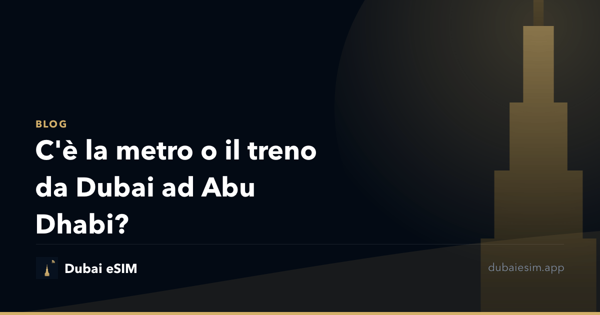 C'è la metro o il treno da Dubai ad Abu Dhabi?