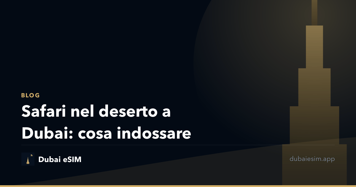 Safari nel deserto a Dubai: cosa indossare