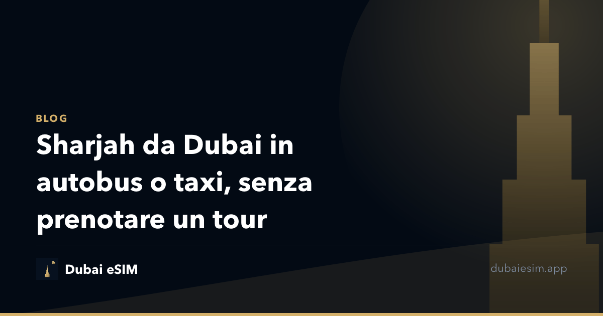 Sharjah da Dubai in autobus o taxi, senza prenotare un tour