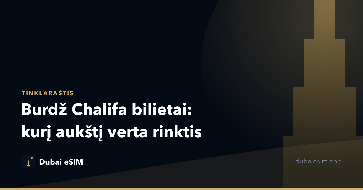 Burdž Chalifa bilietai: kurį aukštį verta rinktis