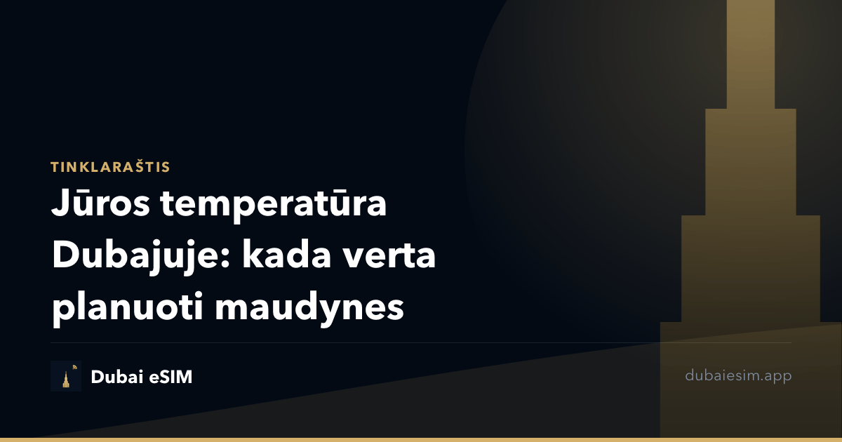 Jūros temperatūra Dubajuje: kada verta planuoti maudynes
